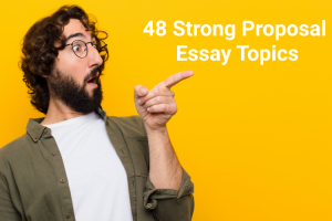 48 Strong Proposal Essay Topics